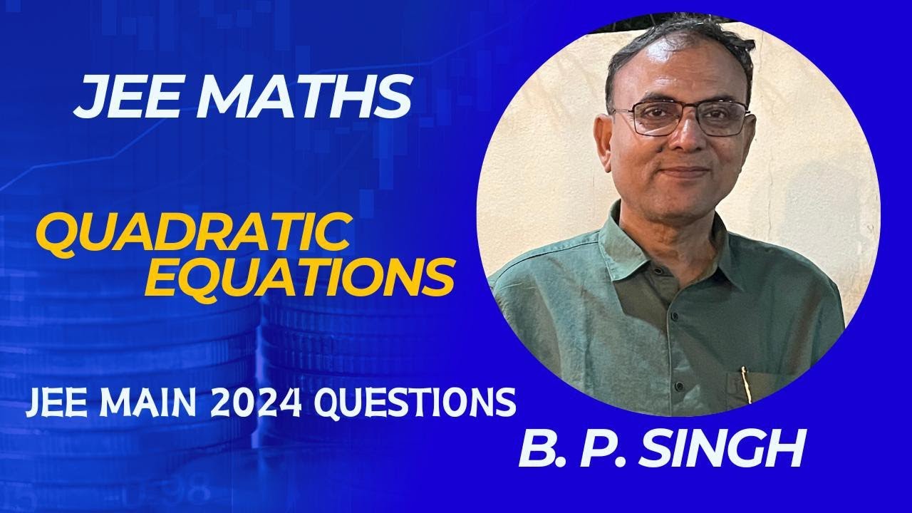 2. Quadratic Equations | JEE Mains 2024 Shift1 Q (Maths Crash Course for JEE 2024 by B. P. Sing Sir)