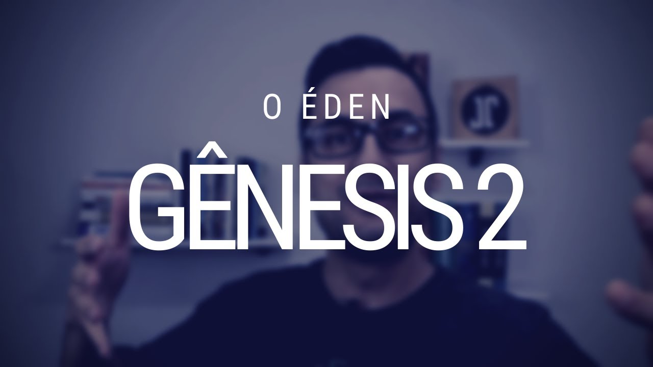 Gênesis 2 - Estudo e análise do capítulo