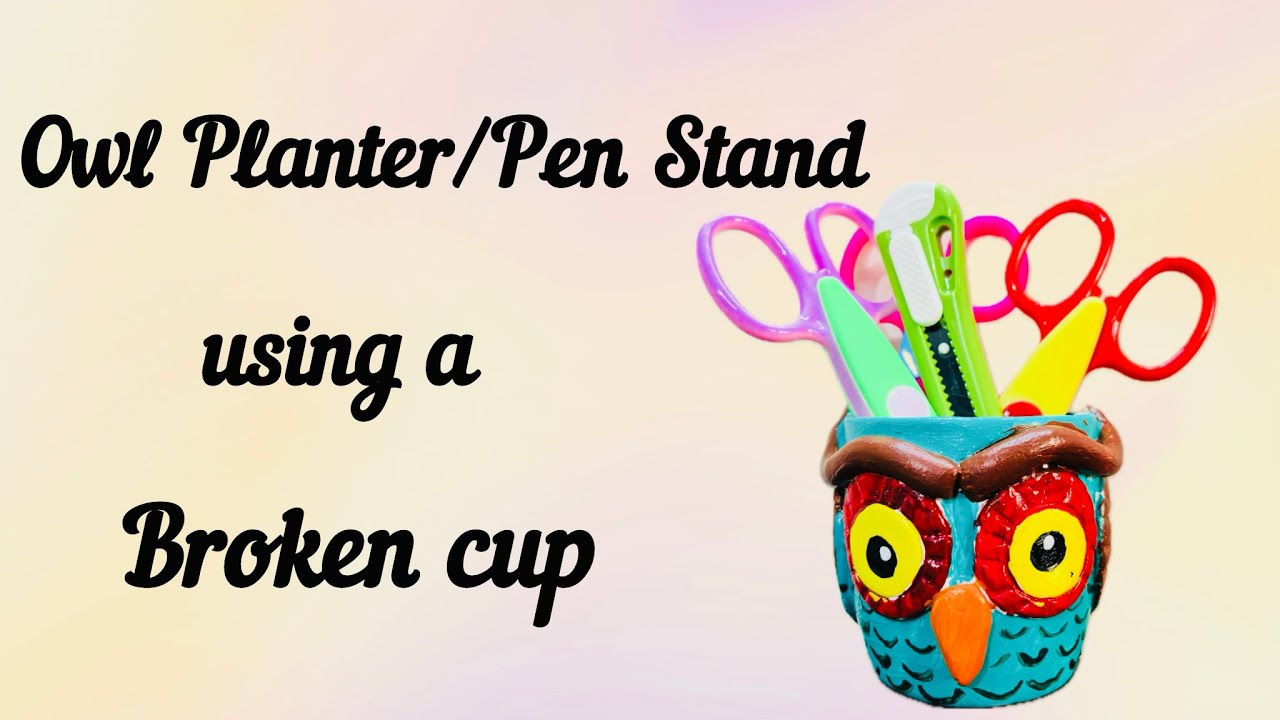 Let’s turn a broken cup into an Owl Planter/Pen Stand