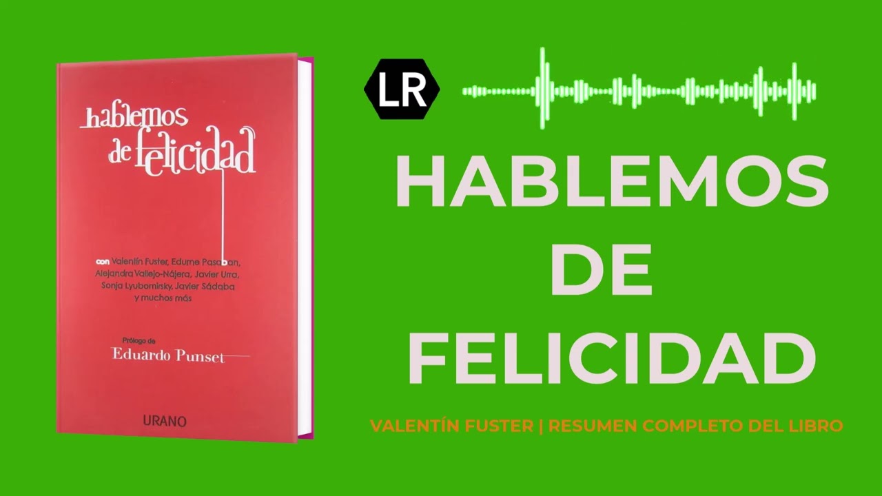 Hablemos de felicidad  | Valentín Fuster y Sonja Lyubomirsky  | Audiolibro | Resumen completo