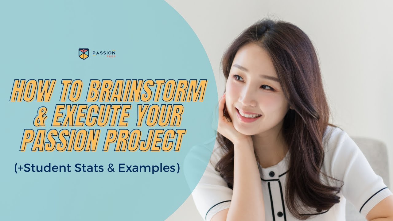 How To Brainstorm & Execute Your Passion Project (+ student stats & examples) // Passion Prep