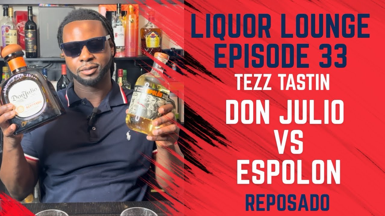 Liquor Lounge Episode 33 We Drinking on Tequila Don Julio vs Espolon Reposado
