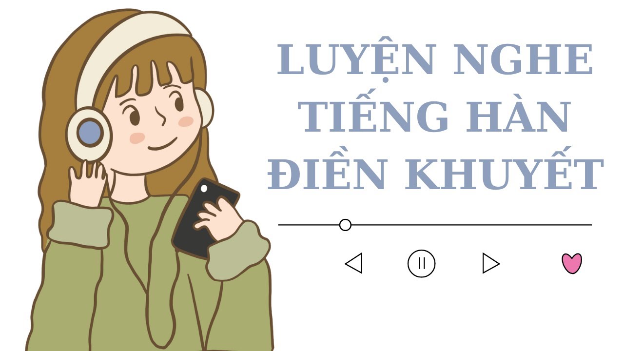 🎧 Luyện Nghe Tiếng Hàn Điền Khuyết