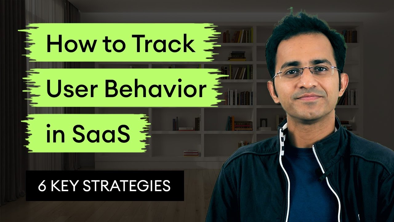 How To Track User Behavior in SaaS &ndash; 6 Key Strategies