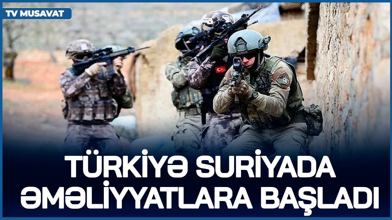 TƏCİLİ: Ordu ayağa qaldırıldı: Türkiyə Suriyada əməliyyatlara BAŞLADI