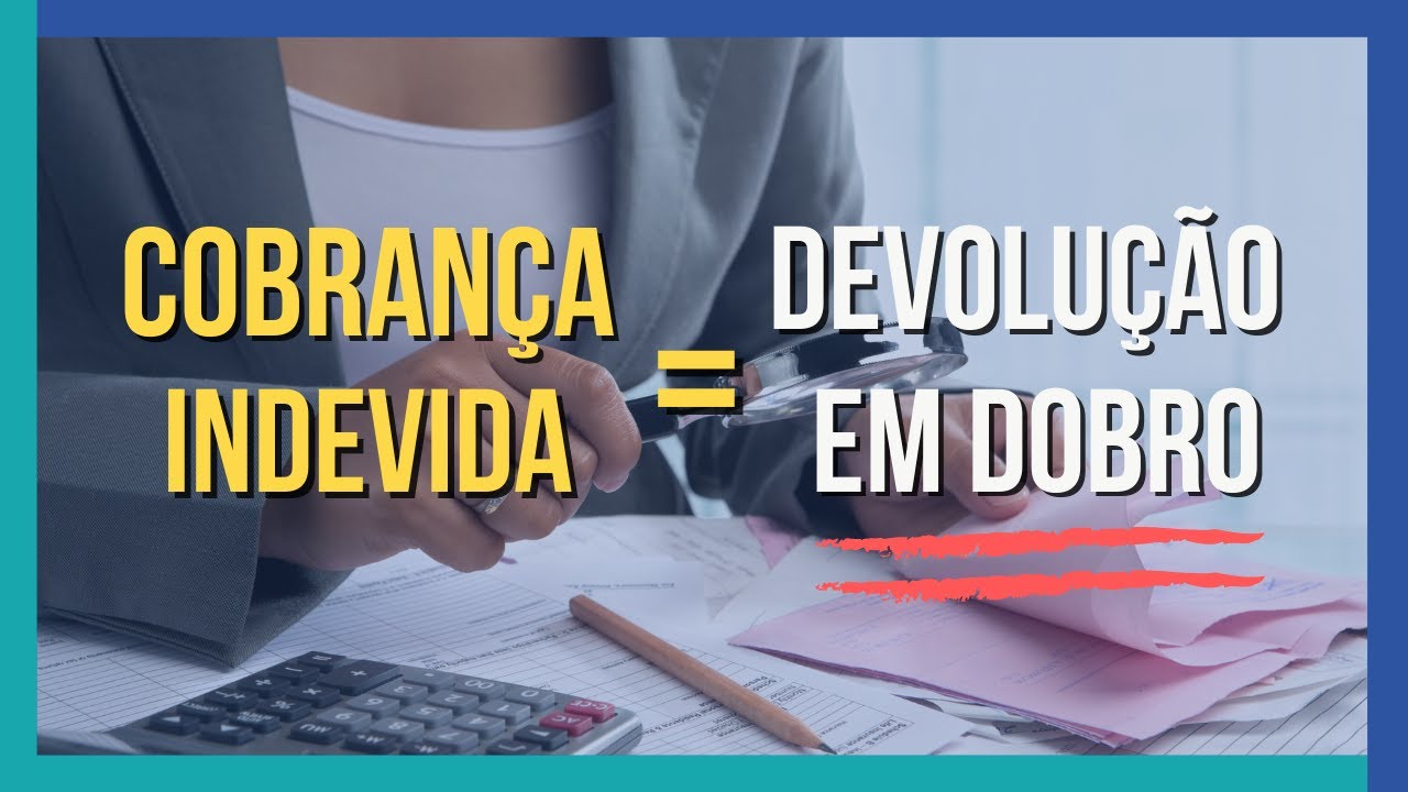 COBRANÇA INDEVIDA AO CONSUMIDOR | DEVOLUÇÃO EM DOBRO | Direito do Consumidor