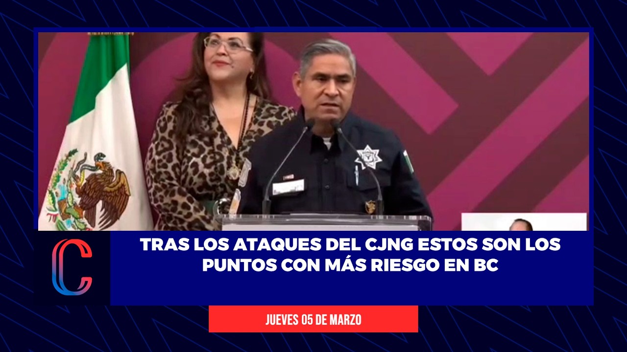 Tras los ataques del CJNG estos son los puntos con más riesgo en BC