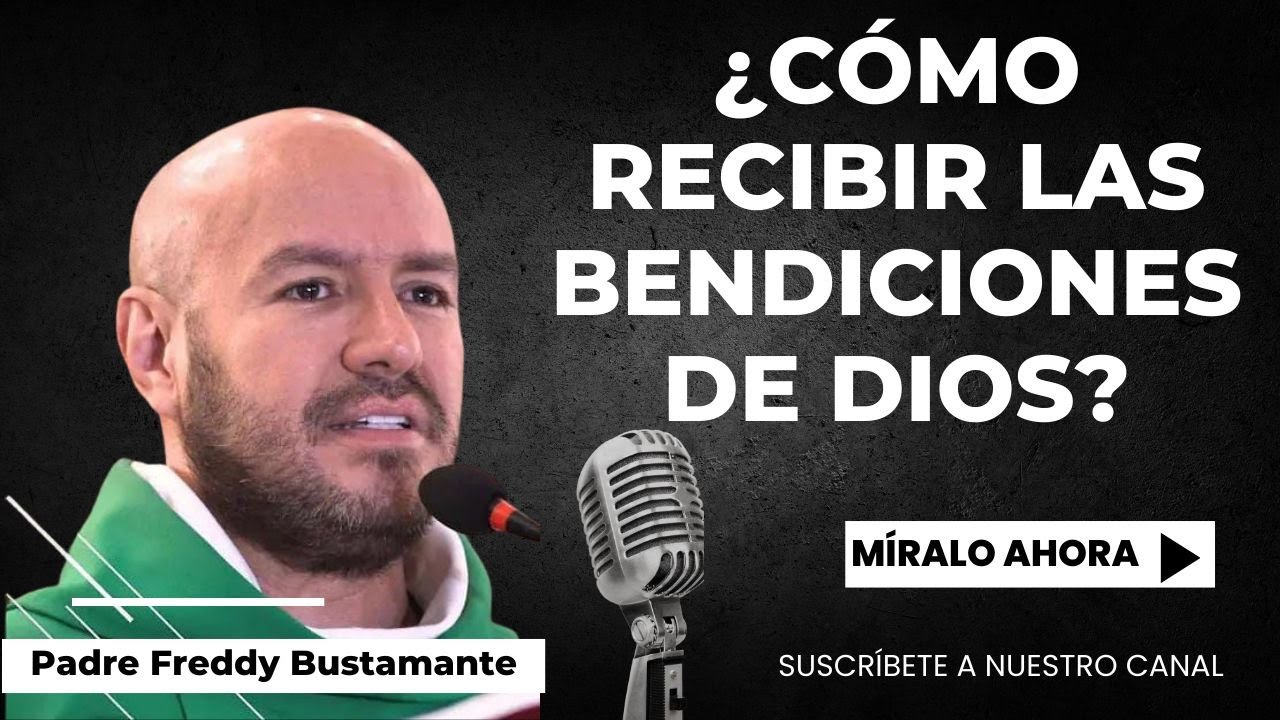 &iquest;C&oacute;mo recibir las bendiciones de Dios? - Padre Freddy Bustamante