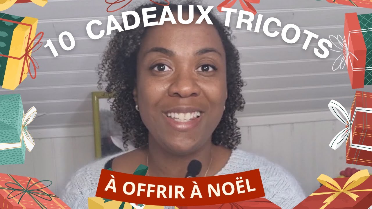 10 idées de cadeaux tricots à offrir à noël -Conseils et astuces tricot