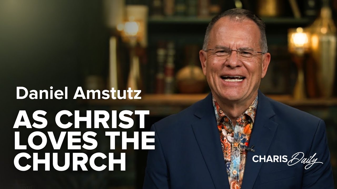 Just As Christ Loves the Church - Daniel Amstutz - Charis Daily - Season 9 Ep. 16