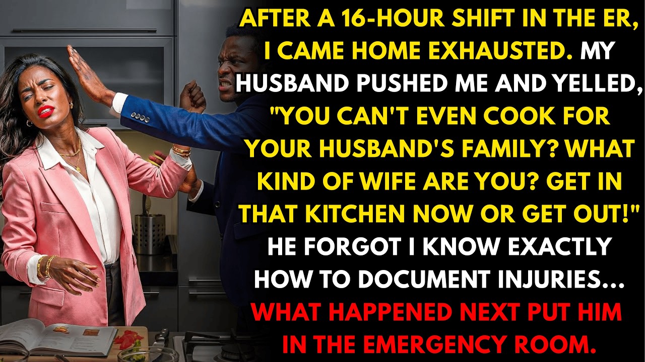 I worked 16 hours in the ER. My husband pushed me and said 