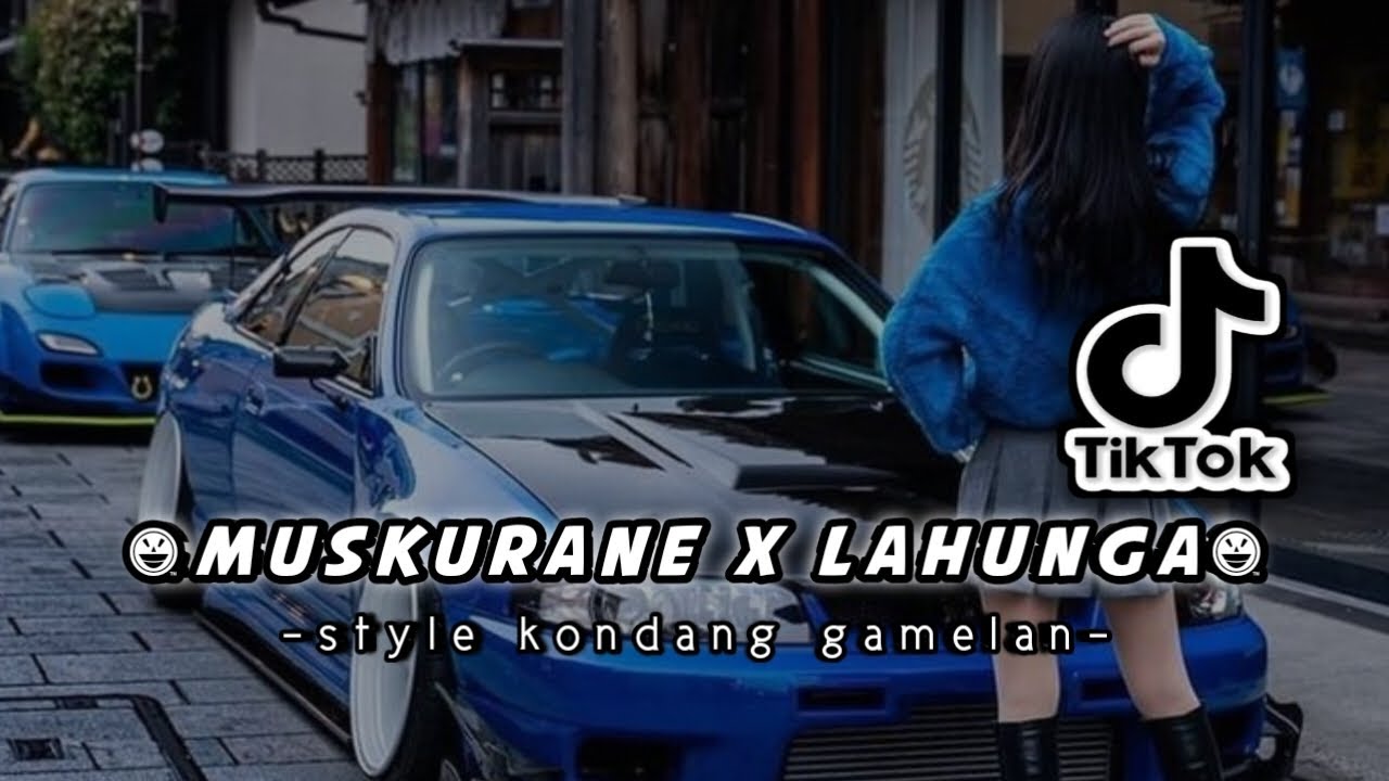 DJ MASHUP MUSKURANE X LAHUNGA STYLE KONDANG GAMELAN VIRAL TIKTOK