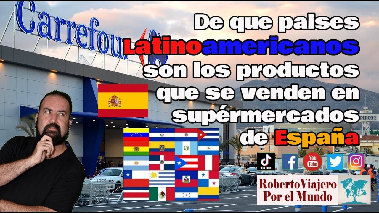 De que paises Latino Americanos son los productos que se venden en supermercados de España.