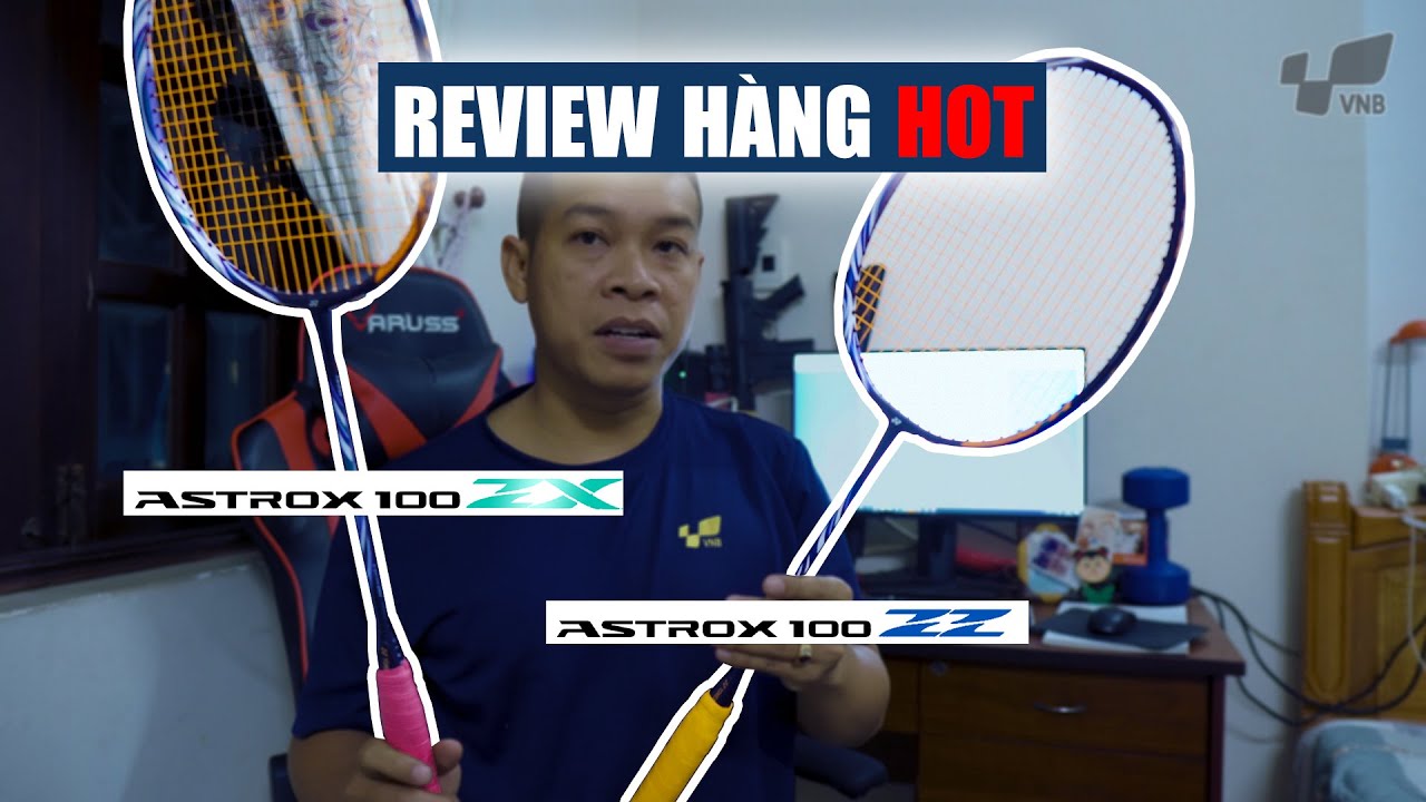 Review Vợt cầu lông YONEX ASTROX 100 ZZ và YONEX ASTROX 100 ZX | Review badminton racket 100ZZ,100ZX