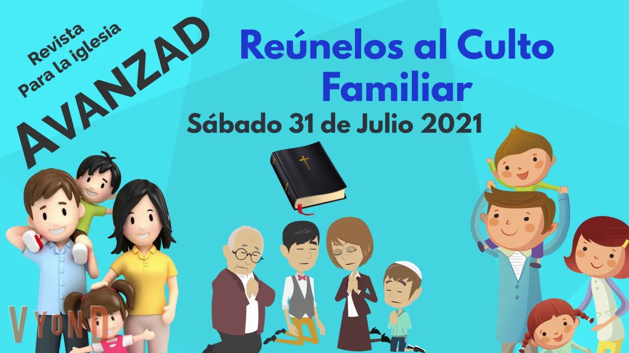 10 Minutos Misioneros - Reúnelos al Culto Familiar - Revista Avanzad - Reflexión - 31 Julio 2021