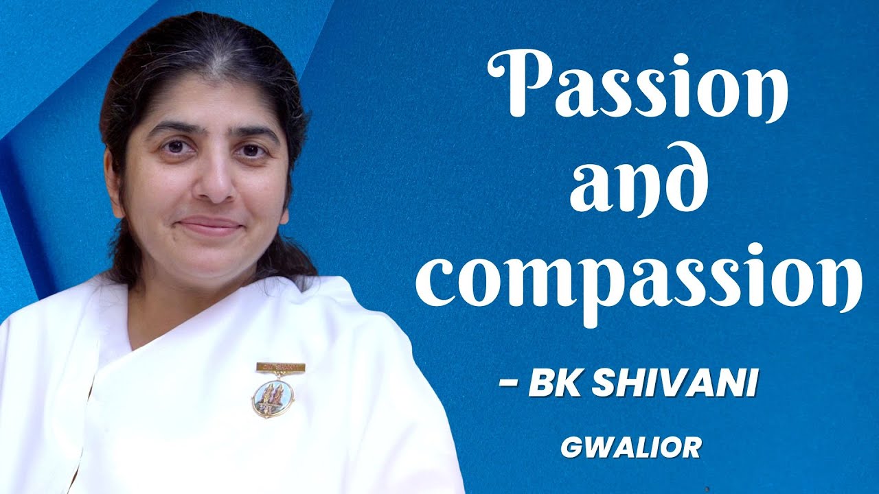 Passion and compassion | BK Shivani | Gwalior 