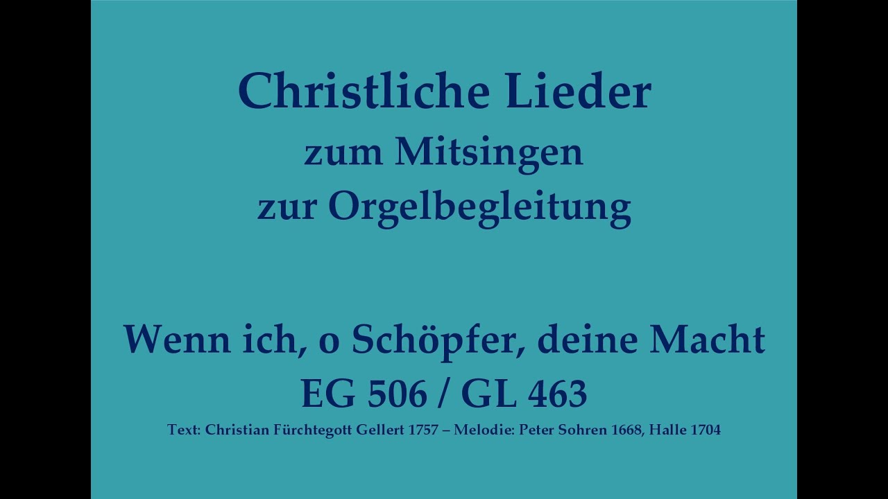 Wenn ich, o Schöpfer, deine Macht EG 506 / GL 463 Schöpfungslied zum Mitsingen mit Orgelbegleitung