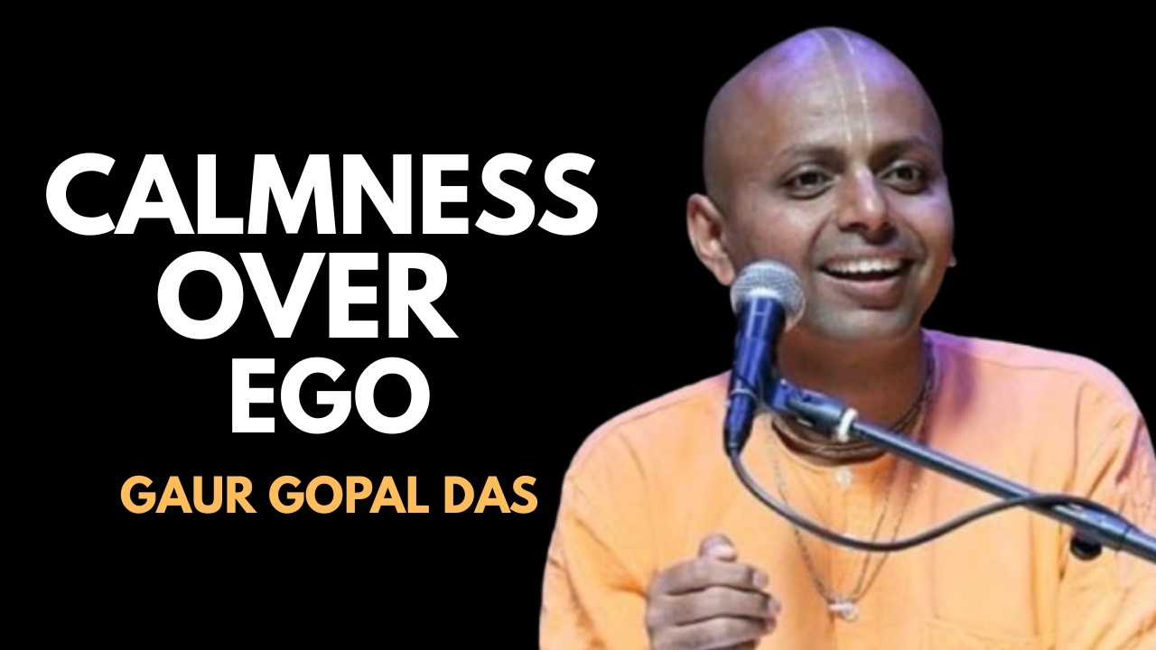CALMNESS OVER EGO -- BEST MOTIVATIONAL SPEECH BY GAUR GOPAL DAS
