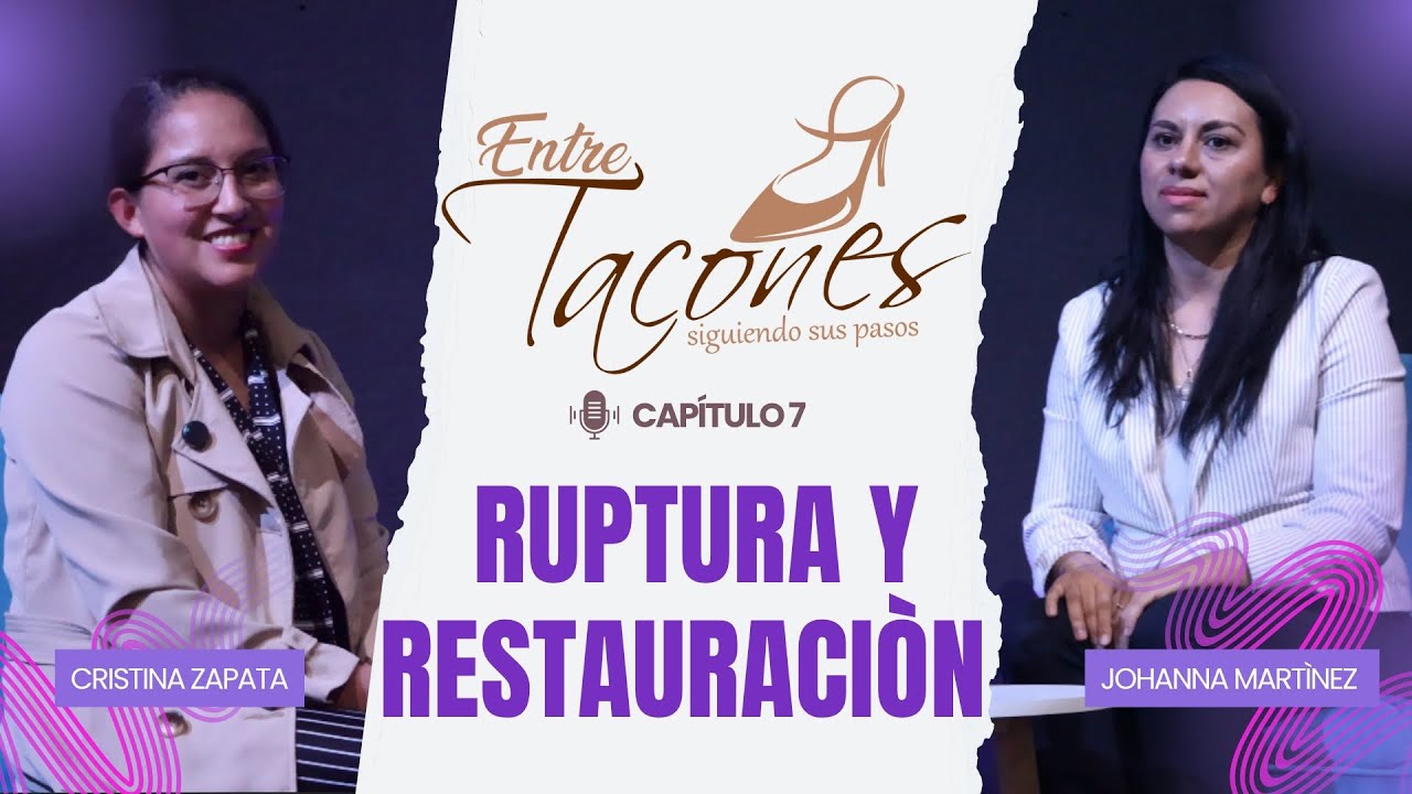 La ruptura fue dolorosa... pero Dios me levantó | Ruptura y restauración | Ep.8 - Entre Tacones