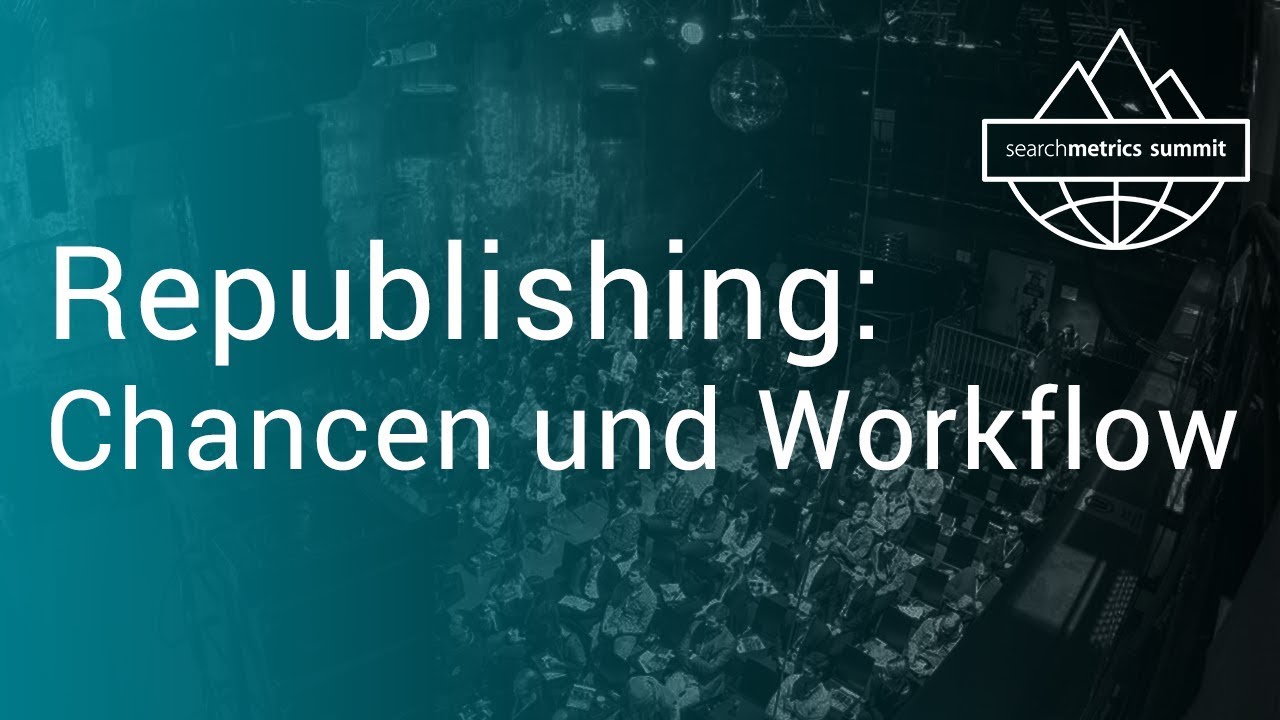 🇩🇪 Republishing: Chancen und Workflow - Searchmetrics Summit