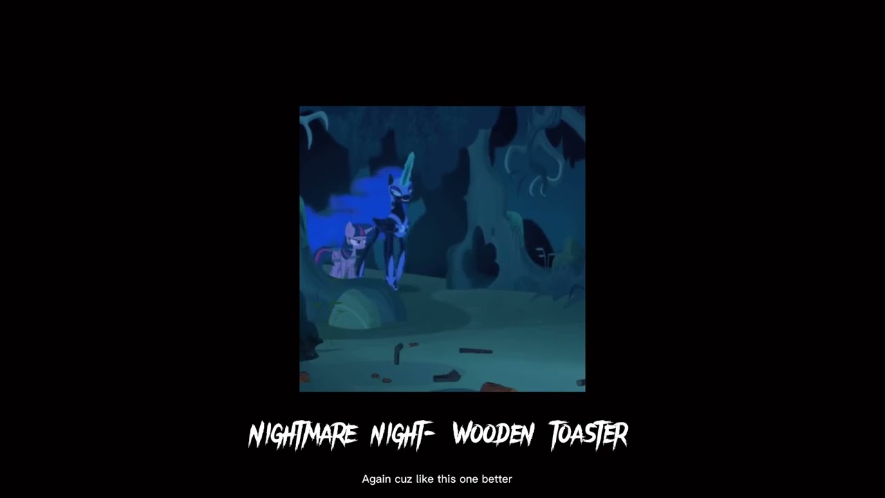 Nightmare Night - Wooden Toaster *Slowed*