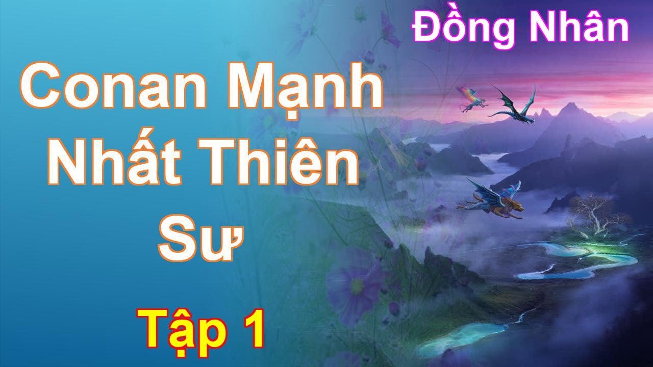 Conan Mạnh Nhất Thiên Sư Tập 1: Chương 1 Tới 132 - Đồng Nhân