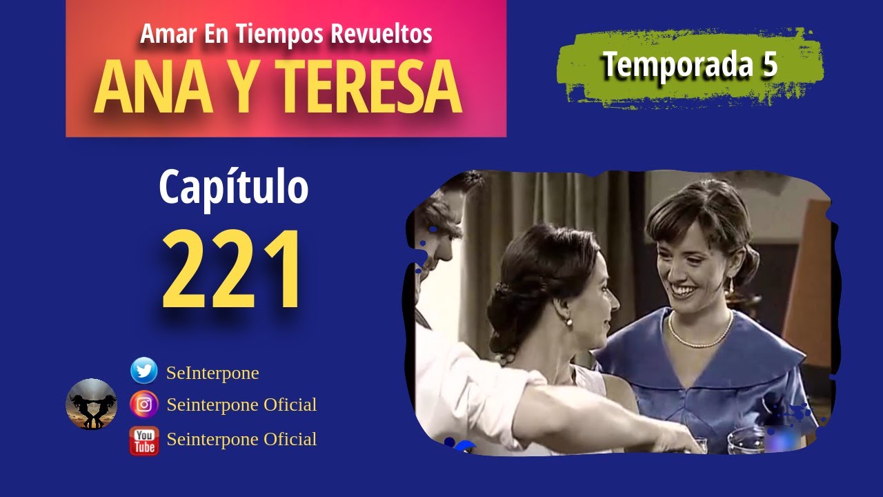 221.- Ana y Teresa. #AmarEnTiemposRevuelt­os | TEMPORADA 5