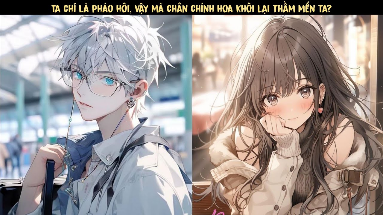 TẬP 1 - Ta chỉ là pháo hôi, vậy mà chân chính hoa khôi lại thầm mến ta?