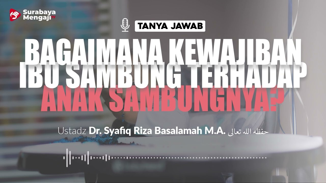 [TAJI] Bagaimana Kewajiban Ibu Sambung Terhadap Anak Sambungnya - Ustadz Dr Syafiq Riza Basalamah MA