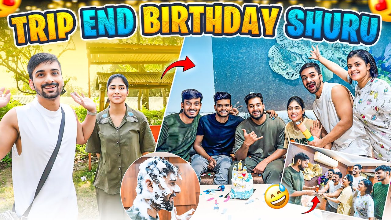 Trip end or birthday celebration shuru