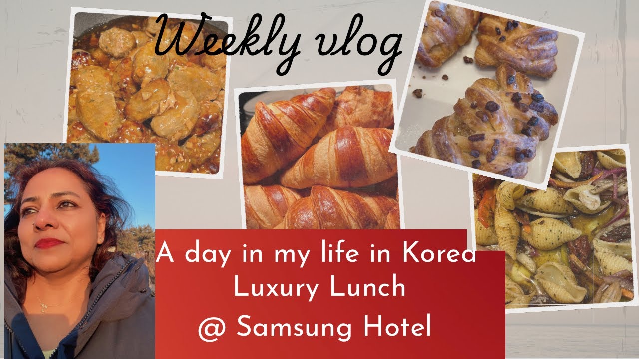 A Day In my Life In Korea | Luxury Lunch -Samsung Hotel | Samsung Hotel Food Review 💯| Korean food|