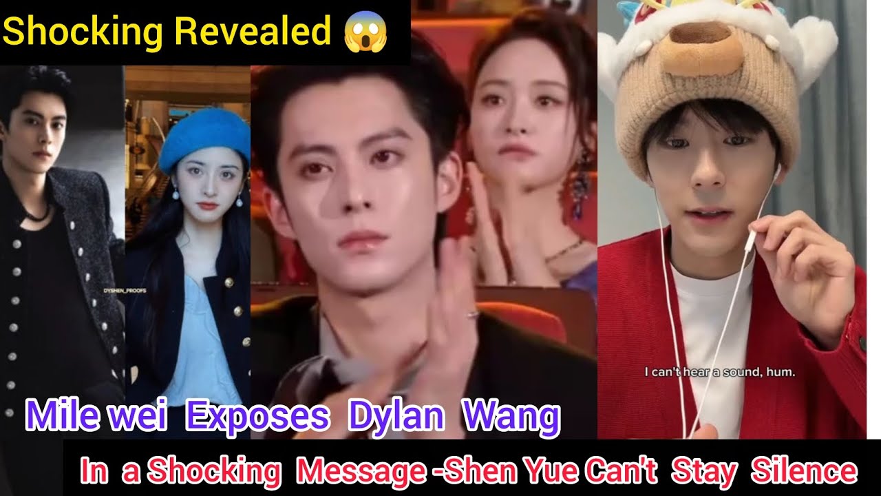 Miles Wei EXPOSES Dylan Wang in a Shocking Message &ndash; Shen Yue Finally Breaks Her Silence!