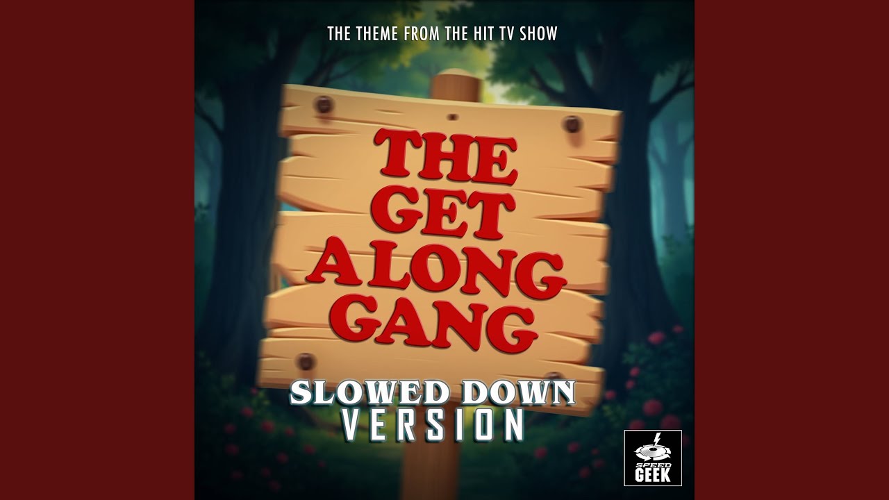 The Get Along Gang Main Theme (From "The Get Along Gang") (Slowed Down Version)