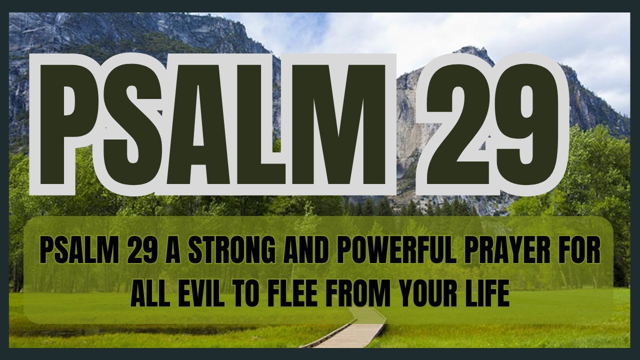 PSALM 29 A STRONG AND POWERFUL PRAYER FOR ALL EVIL TO FLEE FROM YOUR LIFE
