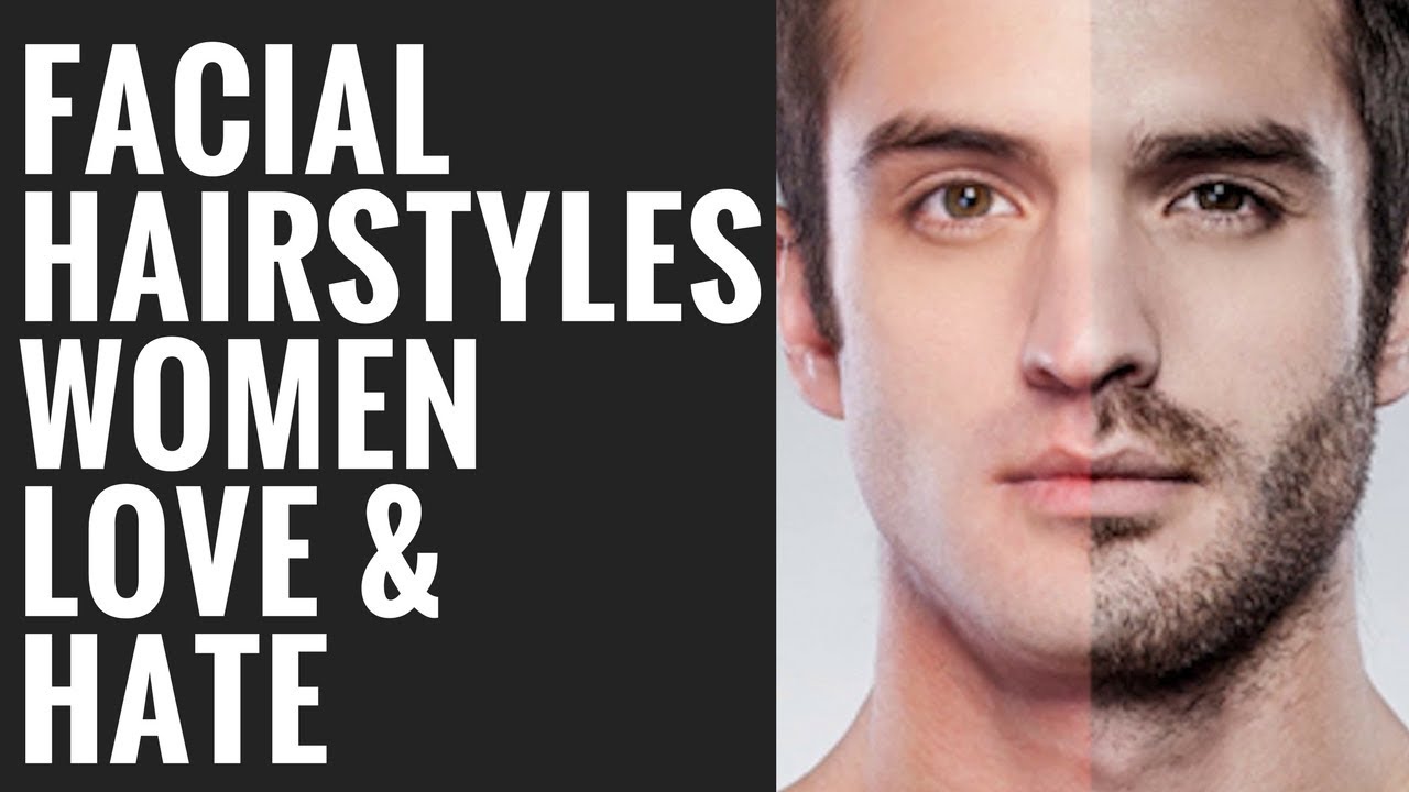 Men's Facial Hair Styles Women Love and Hate