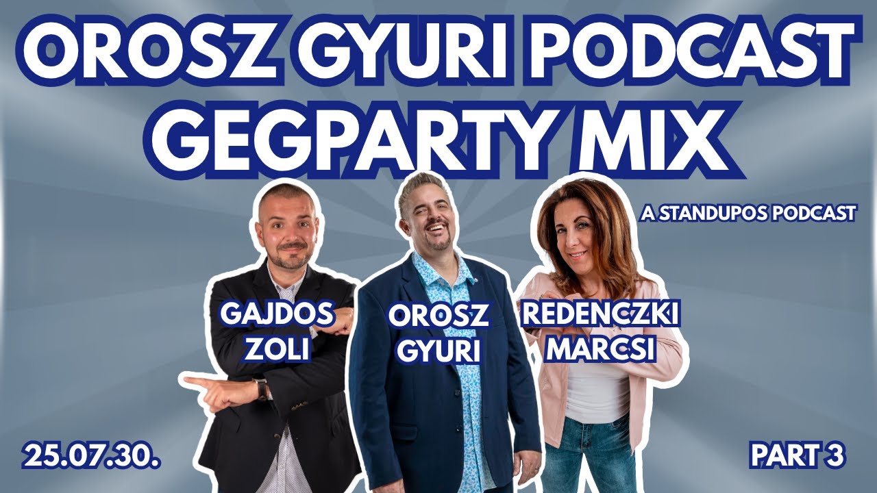Orosz Gyuri GegParty MIX - a standupos podcast -3. rész- Vendégek: Redenczki Marcsi és Gajdos Zoltán