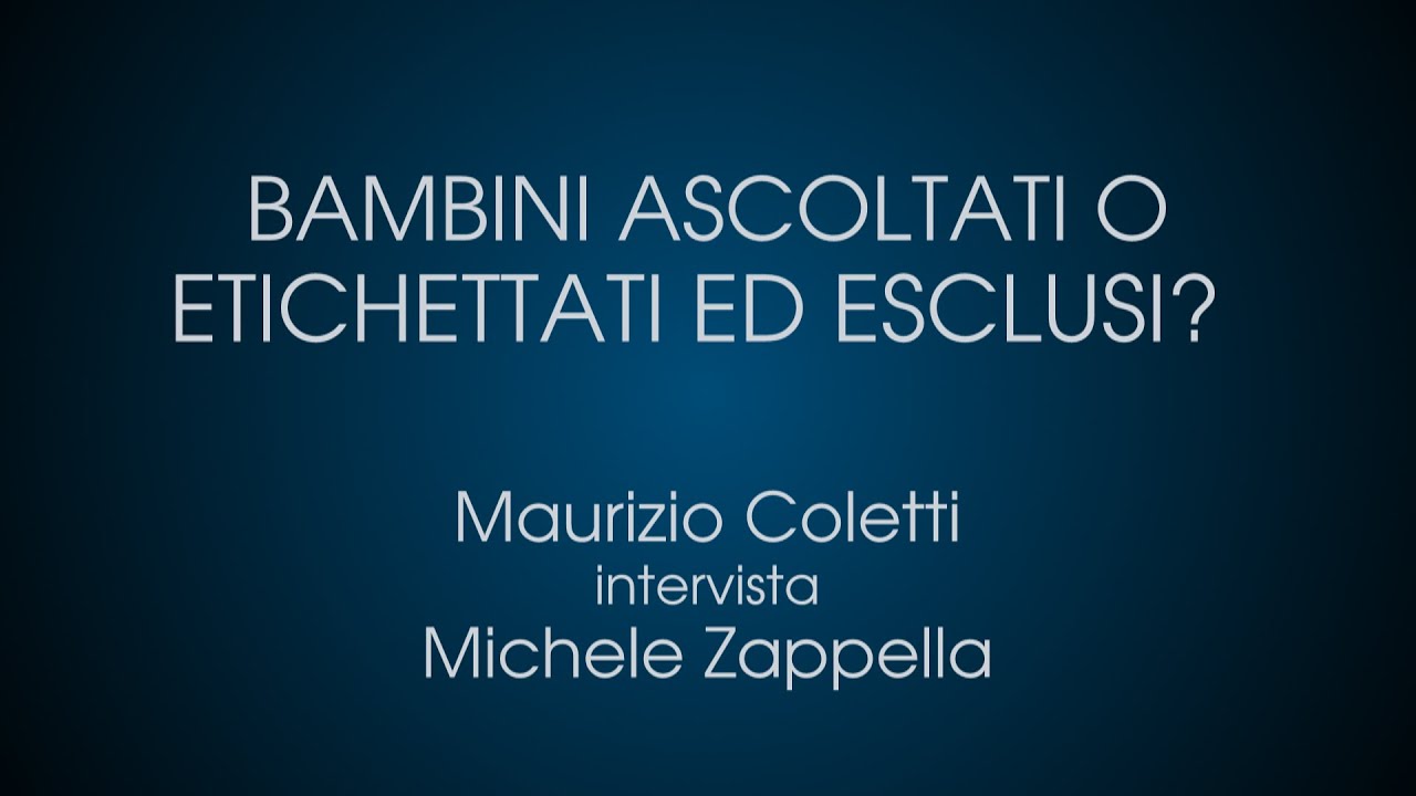 Bambini Ascoltati o Etichettati ed Esclusi? - Maurizio Coletti Intervista  Michele  Zappella