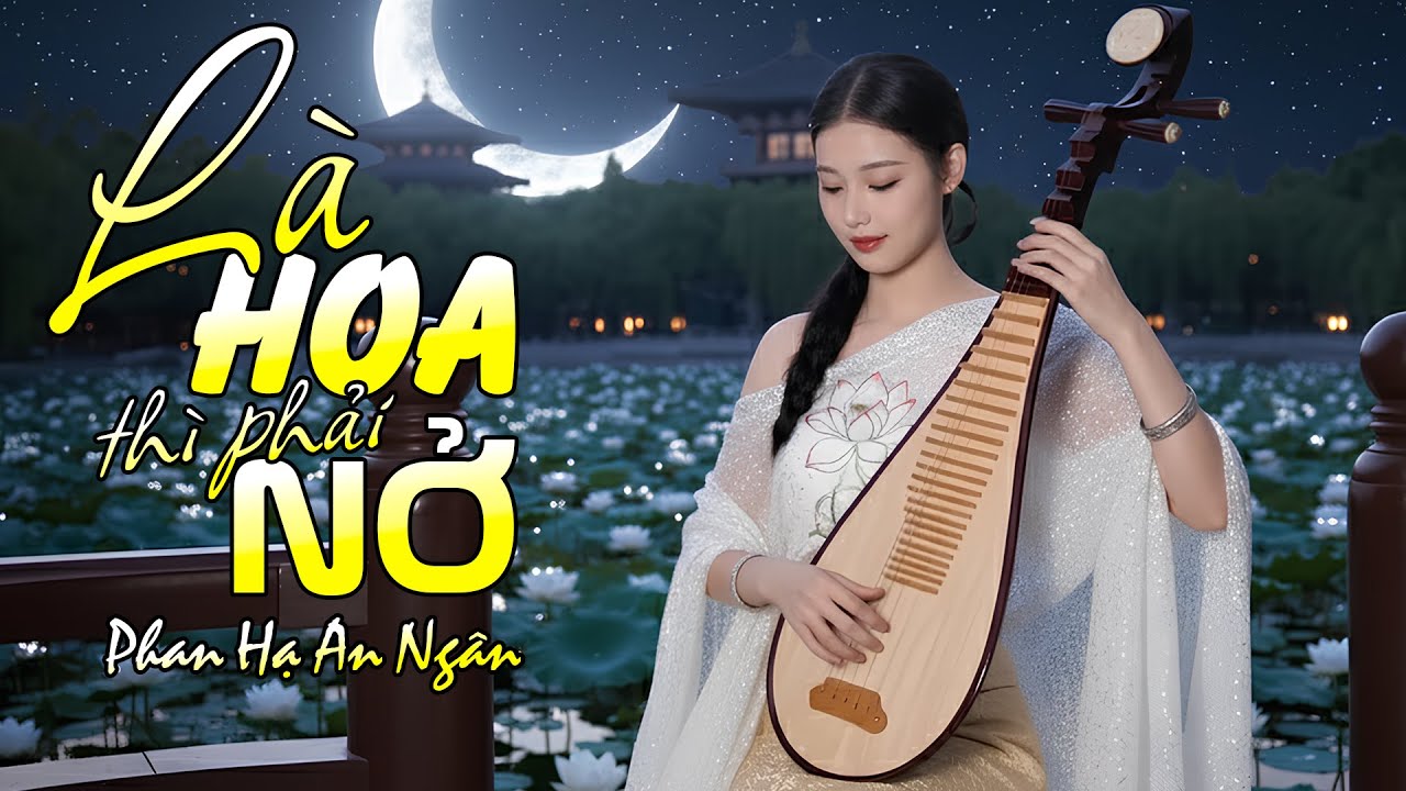 LÀ HOA THÌ PHẢI NỞ - Phan Hạ An Ngân