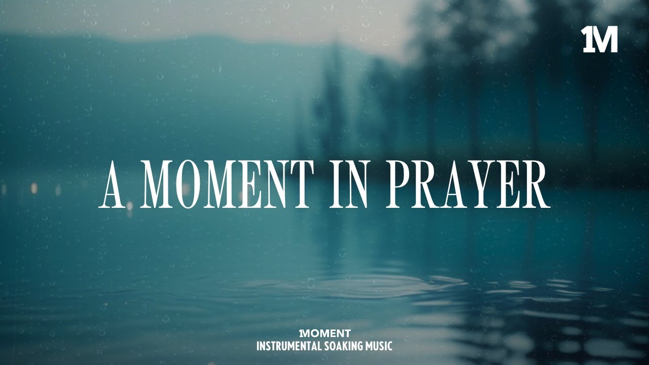 A MOMENT IN PRAYER - Instrumental Soaking Worship @1MOMENT