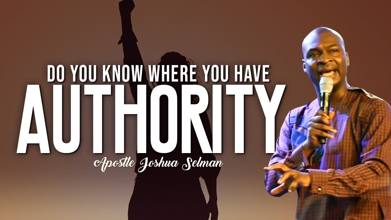 DO YOU KNOW WHERE YOU HAVE AUTHORITY | APOSTLE JOSHUA SELMAN ?