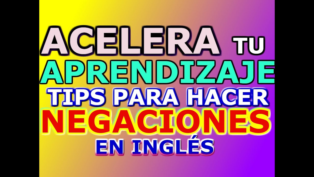 MEJORA TU FLUIDEZ APRENDIENDO A NEGAR EN TODOS LOS TIEMPOS