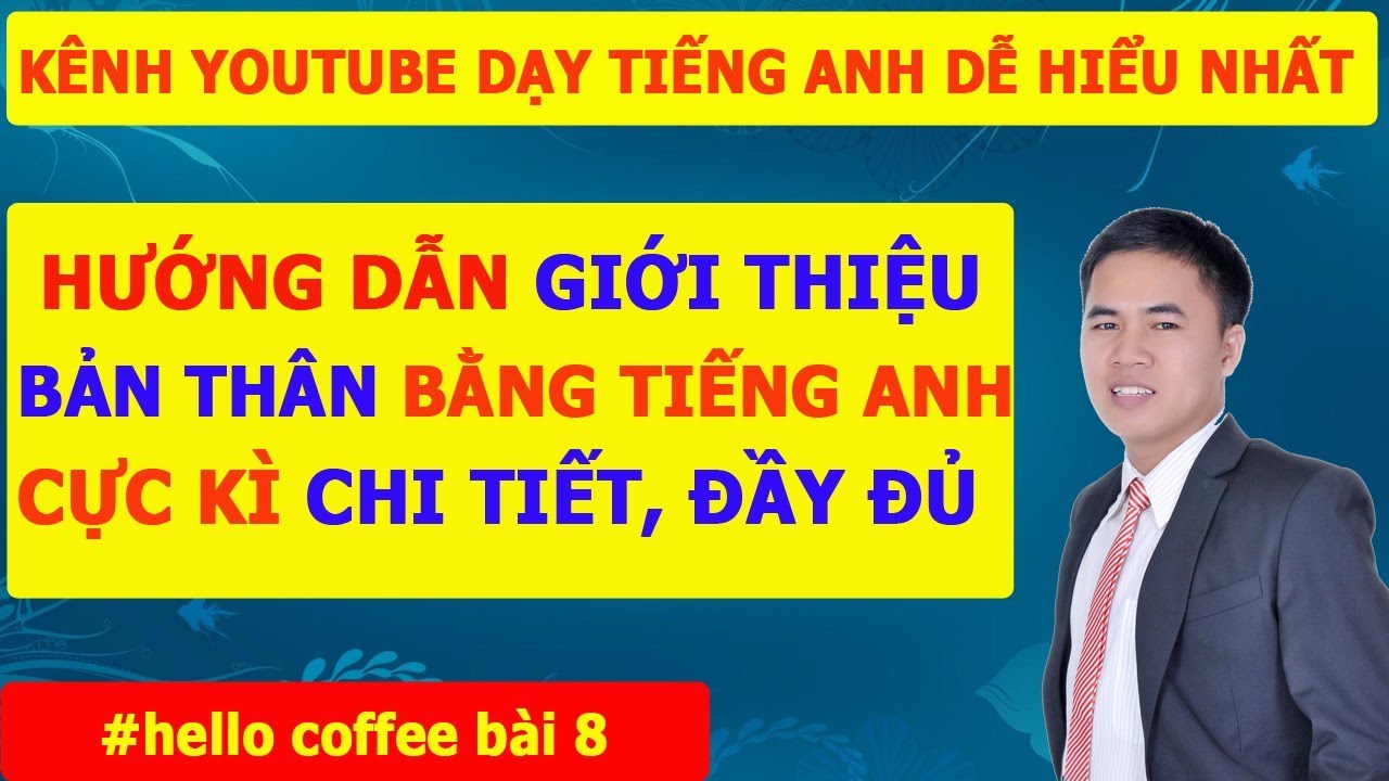 TỔNG HỢP CÁCH GIỚI THIỆU BẢN THÂN BẰNG TIẾNG ANH [ĐẦY ĐỦ] - Hello Coffee Bài 8