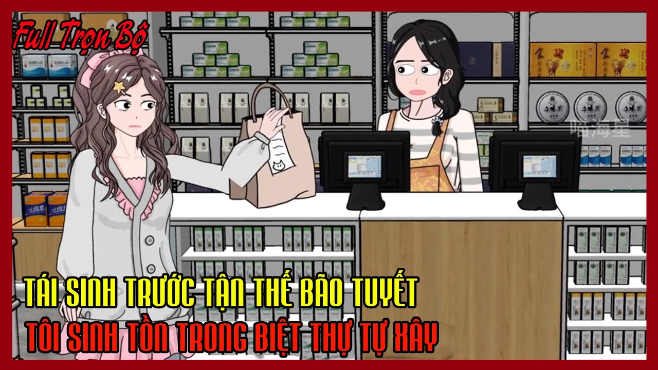 TÁI SINH TRƯỚC TẬN THẾ BÃO TUYẾT TÔI SINH TỒN TRONG BIỆT THỰ TỰ XÂY Full Trọn Bộ | Thư Sinh Review