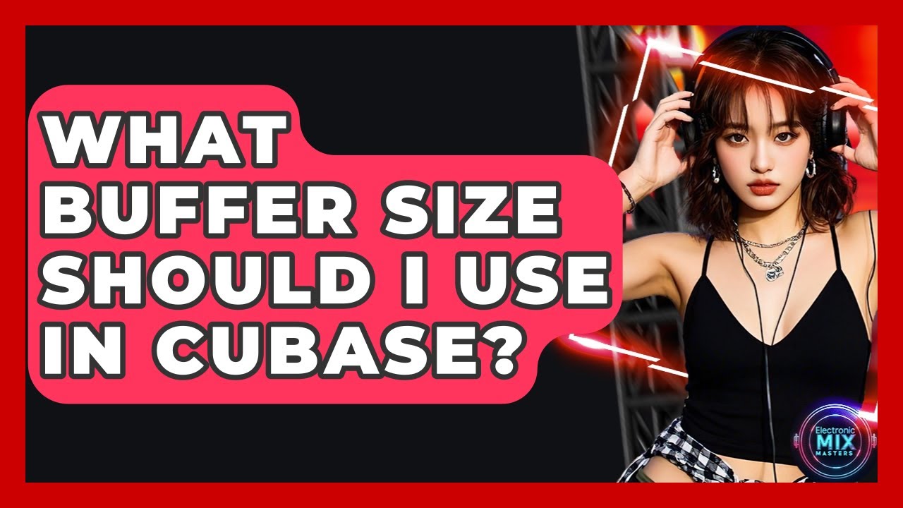 What Buffer Size Should I Use In Cubase? - Electronic Mix Masters