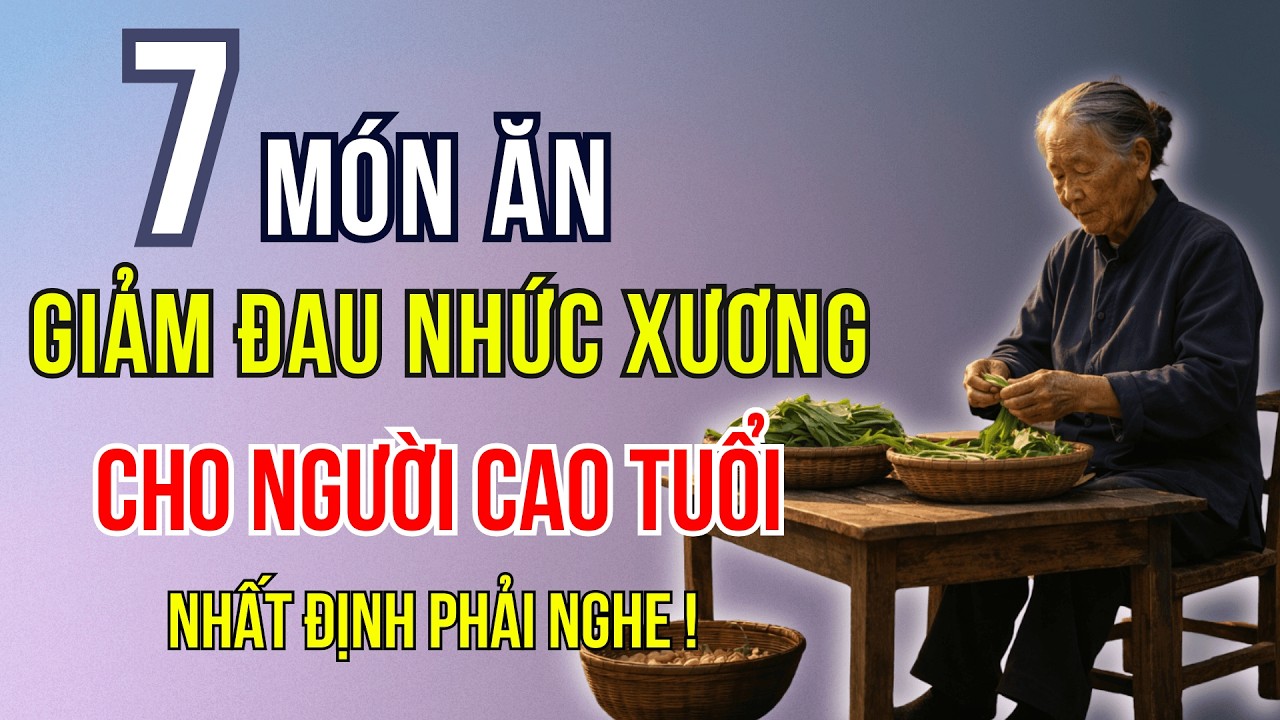 7 Món Ăn Dân Dã Giúp Giảm Đau Nhức Xương Khớp Cho Người Cao Tuổi | Sống Đẹp Tuổi Già