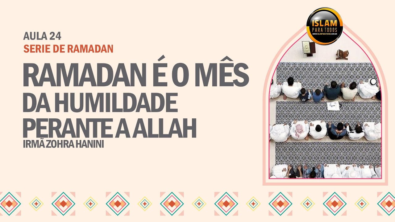 Aula 24- Ramadan é o mês da humildade perante Allah (khushu')