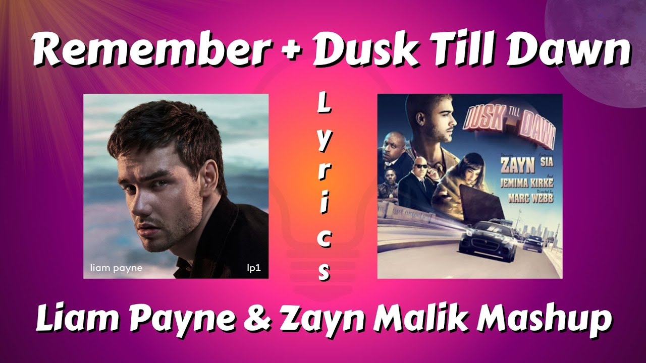 Remember + Dusk Till Dawn Lyrics - Liam Payne & Zayn Malik Mashup