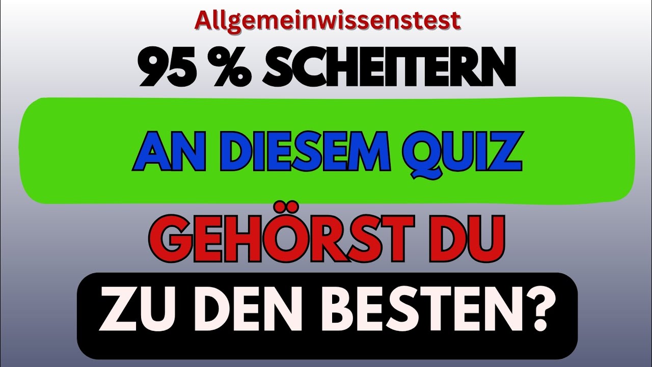 95 % SCHEITERN AN DIESEM QUIZ – GEHÖRST DU ZU DEN BESTEN?