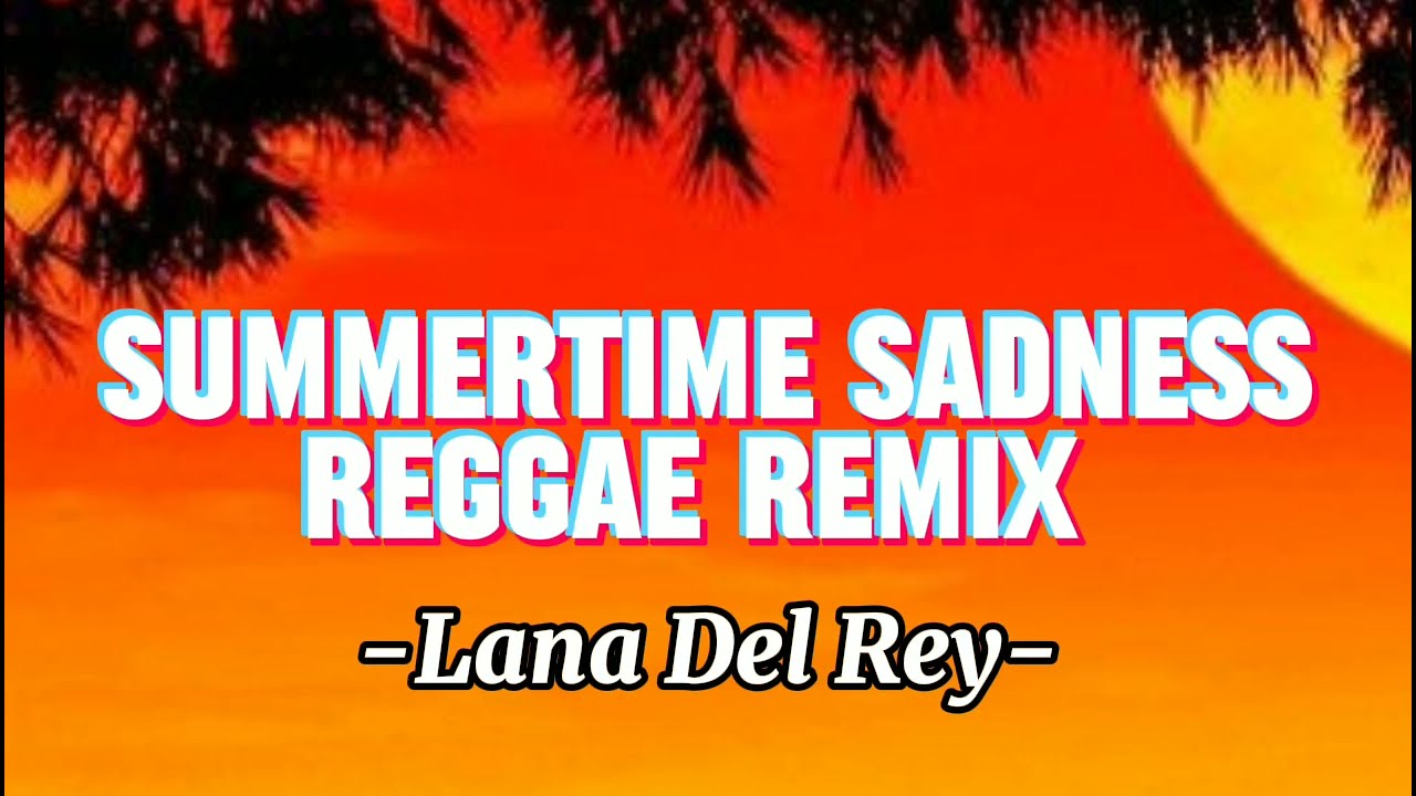 Lana Del Rey - Summertime sadness Reggae Remix (Lyrics) 
