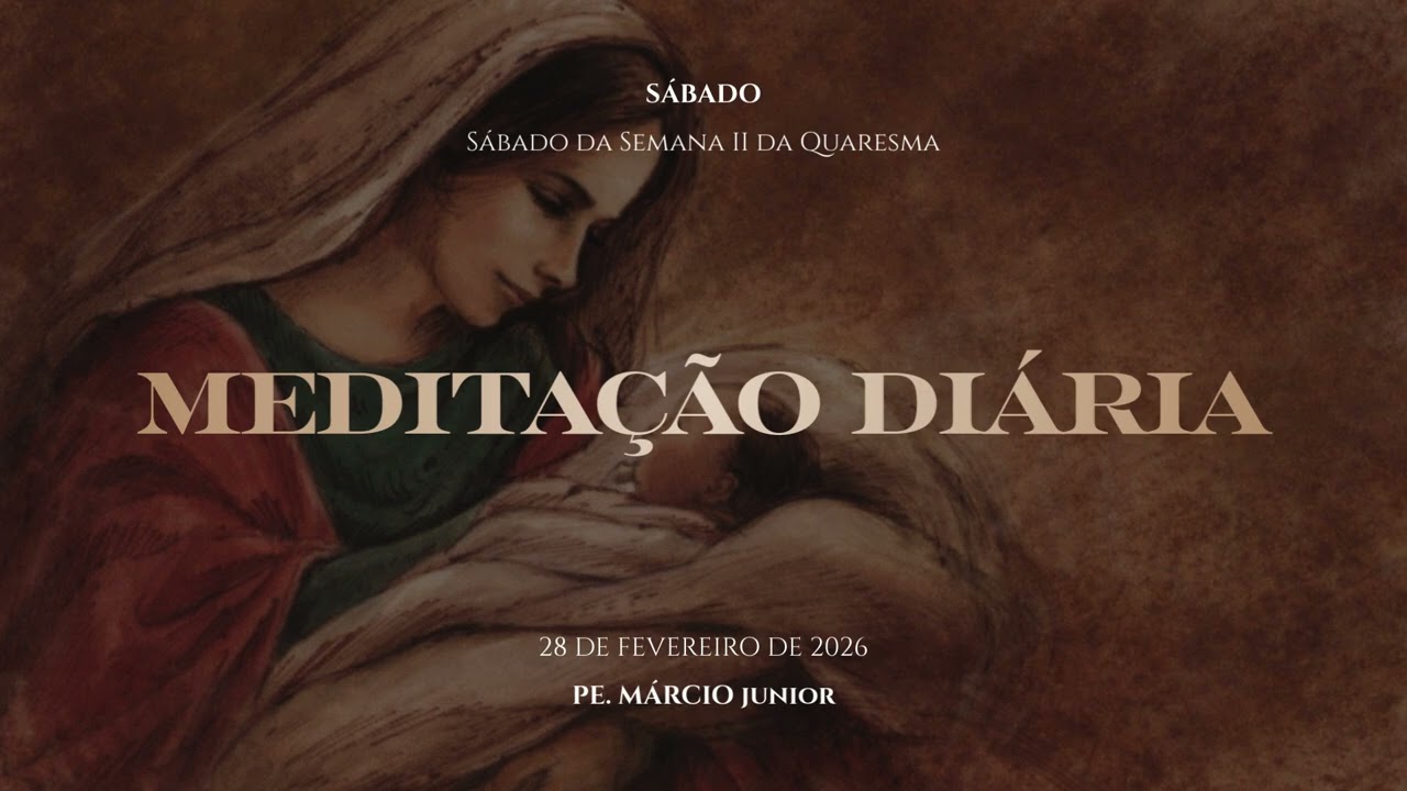 Meditação Diária | Sábado da Semana II da Quaresma - #11